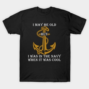 Fathers Day 2018 I May Be Old But I Was In The Navy T-Shirt
